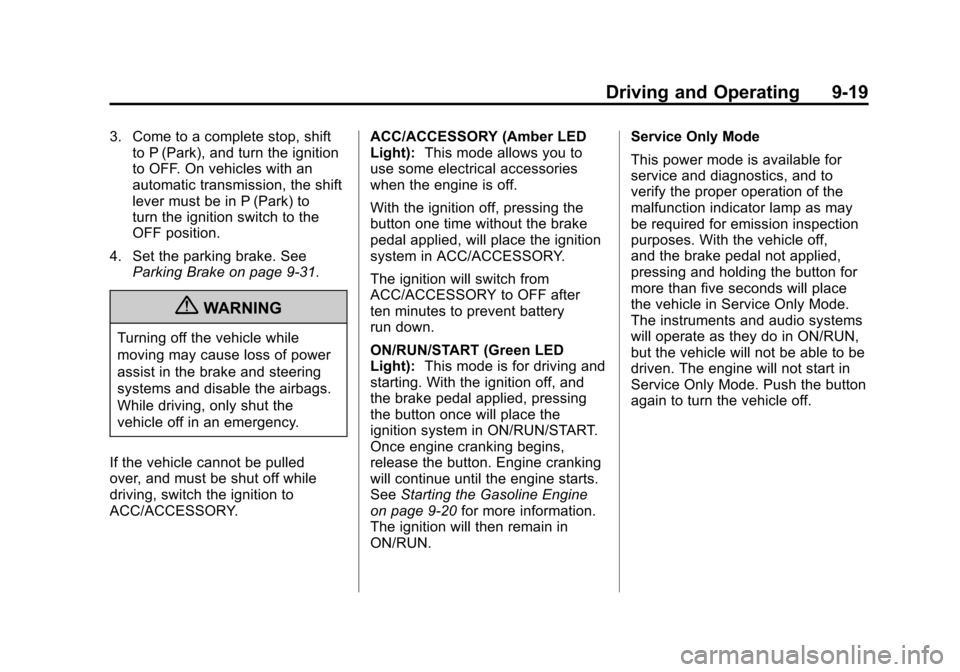 CADILLAC SRX 2012 2.G User Guide Black plate (19,1)Cadillac SRX Owner Manual (Include Mex) - 2012
Driving and Operating 9-19
3. Come to a complete stop, shiftto P (Park), and turn the ignition
to OFF. On vehicles with an
automatic tr CADILLAC SRX 2012 2.G User Guide Black plate (19,1)Cadillac SRX Owner Manual (Include Mex) - 2012
Driving and Operating 9-19
3. Come to a complete stop, shiftto P (Park), and turn the ignition
to OFF. On vehicles with an
automatic tr