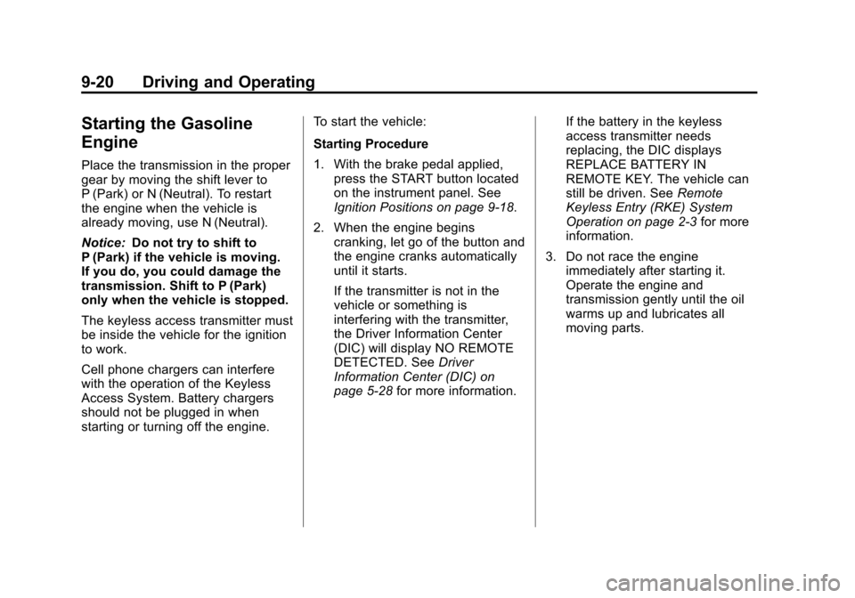 CADILLAC SRX 2012 2.G Owners Manual Black plate (20,1)Cadillac SRX Owner Manual (Include Mex) - 2012
9-20 Driving and Operating
Starting the Gasoline
Engine
Place the transmission in the proper
gear by moving the shift lever to
P (Park)