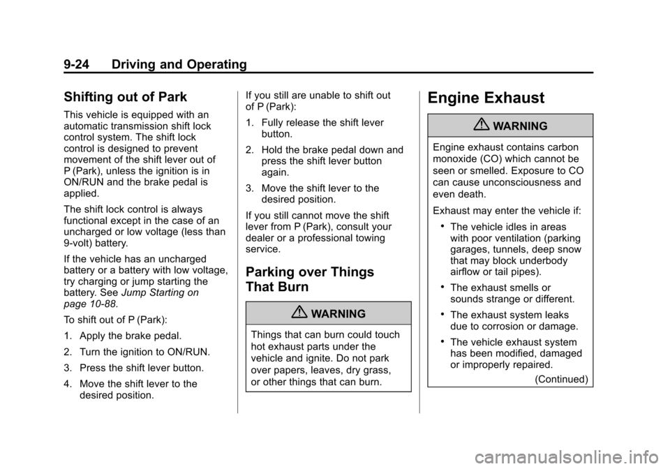 CADILLAC SRX 2012 2.G Owners Manual Black plate (24,1)Cadillac SRX Owner Manual (Include Mex) - 2012
9-24 Driving and Operating
Shifting out of Park
This vehicle is equipped with an
automatic transmission shift lock
control system. The CADILLAC SRX 2012 2.G Owners Manual Black plate (24,1)Cadillac SRX Owner Manual (Include Mex) - 2012
9-24 Driving and Operating
Shifting out of Park
This vehicle is equipped with an
automatic transmission shift lock
control system. The