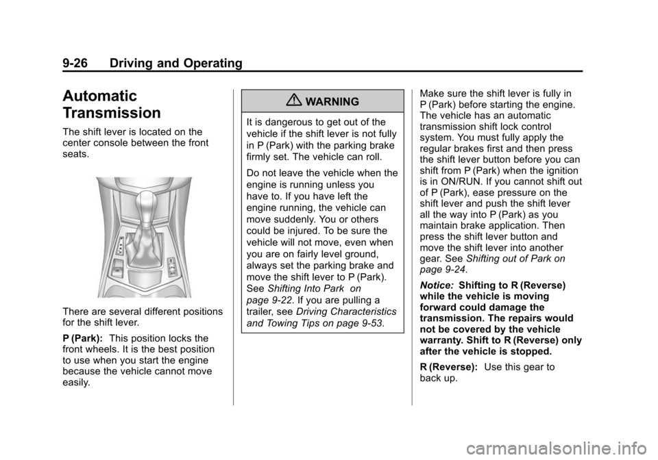 CADILLAC SRX 2012 2.G User Guide Black plate (26,1)Cadillac SRX Owner Manual (Include Mex) - 2012
9-26 Driving and Operating
Automatic
Transmission
The shift lever is located on the
center console between the front
seats.
There are s CADILLAC SRX 2012 2.G User Guide Black plate (26,1)Cadillac SRX Owner Manual (Include Mex) - 2012
9-26 Driving and Operating
Automatic
Transmission
The shift lever is located on the
center console between the front
seats.
There are s