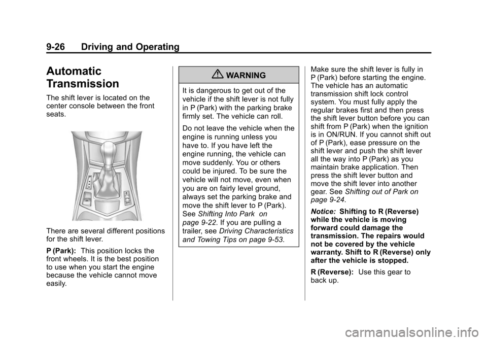 CADILLAC SRX 2012 2.G Owners Manual Black plate (26,1)Cadillac SRX Owner Manual (Include Mex) - 2012
9-26 Driving and Operating
Automatic
Transmission
The shift lever is located on the
center console between the front
seats.
There are s