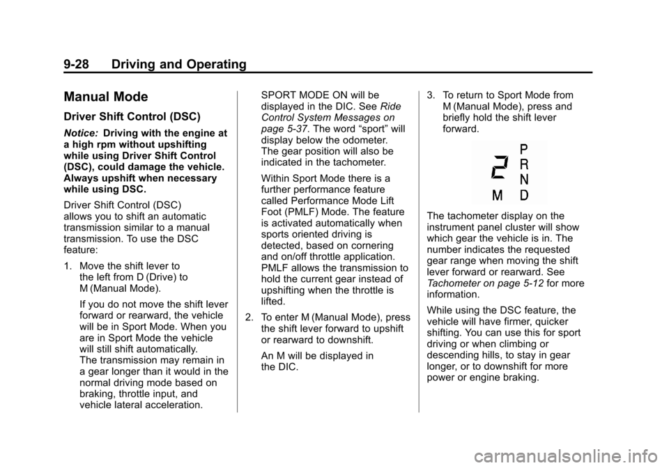 CADILLAC SRX 2012 2.G Manual PDF Black plate (28,1)Cadillac SRX Owner Manual (Include Mex) - 2012
9-28 Driving and Operating
Manual Mode
Driver Shift Control (DSC)
Notice:Driving with the engine at
a high rpm without upshifting
while CADILLAC SRX 2012 2.G Manual PDF Black plate (28,1)Cadillac SRX Owner Manual (Include Mex) - 2012
9-28 Driving and Operating
Manual Mode
Driver Shift Control (DSC)
Notice:Driving with the engine at
a high rpm without upshifting
while