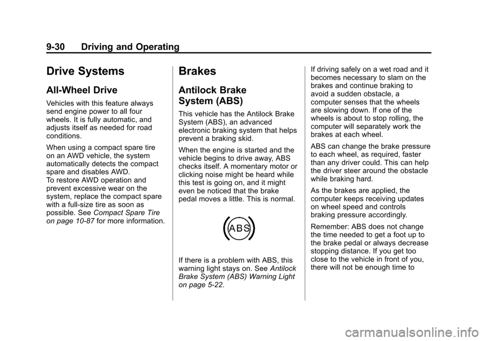CADILLAC SRX 2012 2.G Owners Manual Black plate (30,1)Cadillac SRX Owner Manual (Include Mex) - 2012
9-30 Driving and Operating
Drive Systems
All-Wheel Drive
Vehicles with this feature always
send engine power to all four
wheels. It is 