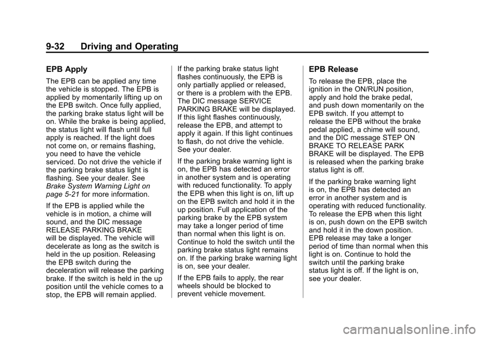 CADILLAC SRX 2012 2.G Manual PDF Black plate (32,1)Cadillac SRX Owner Manual (Include Mex) - 2012
9-32 Driving and Operating
EPB Apply
The EPB can be applied any time
the vehicle is stopped. The EPB is
applied by momentarily lifting CADILLAC SRX 2012 2.G Manual PDF Black plate (32,1)Cadillac SRX Owner Manual (Include Mex) - 2012
9-32 Driving and Operating
EPB Apply
The EPB can be applied any time
the vehicle is stopped. The EPB is
applied by momentarily lifting