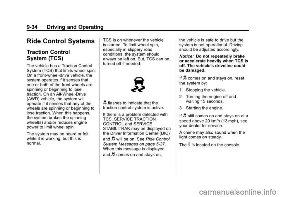 CADILLAC SRX 2012 2.G Owners Manual Black plate (34,1)Cadillac SRX Owner Manual (Include Mex) - 2012
9-34 Driving and Operating
Ride Control Systems
Traction Control
System (TCS)
The vehicle has a Traction Control
System (TCS) that limi