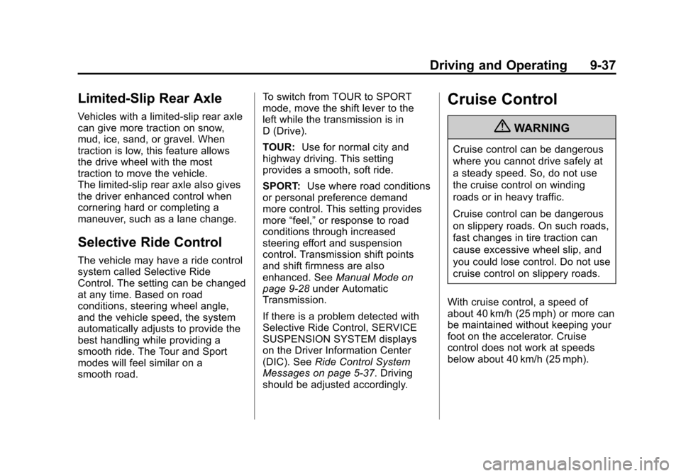 CADILLAC SRX 2012 2.G Owners Manual Black plate (37,1)Cadillac SRX Owner Manual (Include Mex) - 2012
Driving and Operating 9-37
Limited-Slip Rear Axle
Vehicles with a limited-slip rear axle
can give more traction on snow,
mud, ice, sand