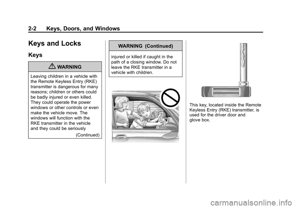 CADILLAC SRX 2012 2.G Owners Manual Black plate (2,1)Cadillac SRX Owner Manual (Include Mex) - 2012
2-2 Keys, Doors, and Windows
Keys and Locks
Keys
{WARNING
Leaving children in a vehicle with
the Remote Keyless Entry (RKE)
transmitter 