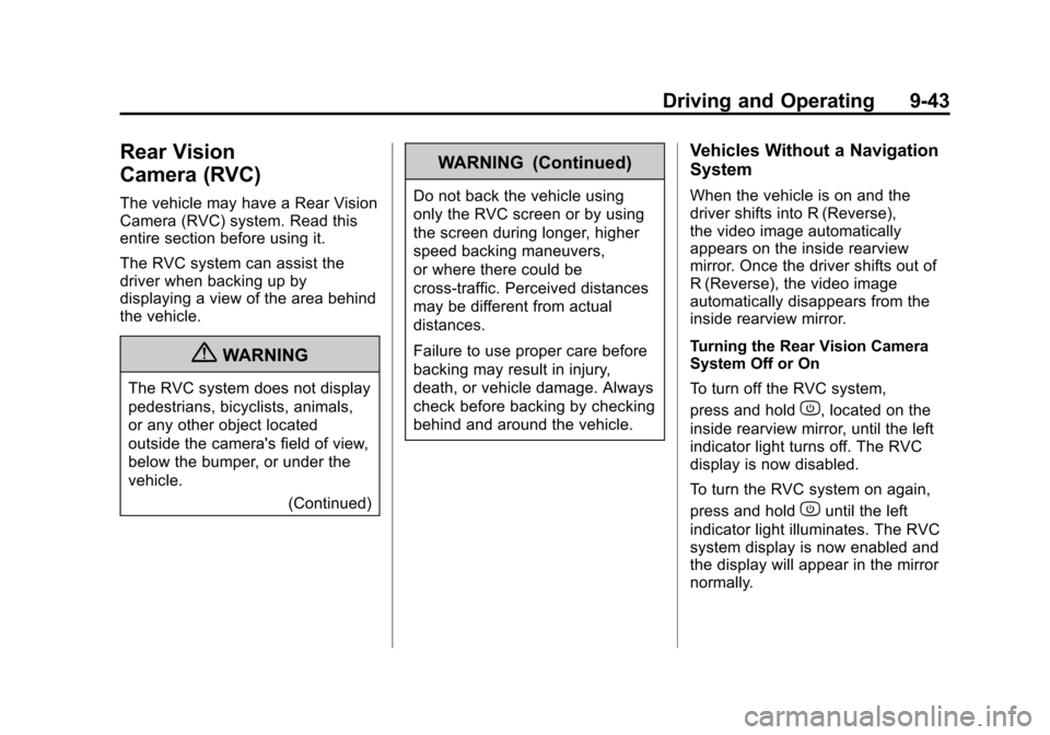 CADILLAC SRX 2012 2.G Owners Manual Black plate (43,1)Cadillac SRX Owner Manual (Include Mex) - 2012
Driving and Operating 9-43
Rear Vision
Camera (RVC)
The vehicle may have a Rear Vision
Camera (RVC) system. Read this
entire section be