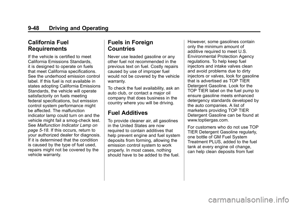 CADILLAC SRX 2012 2.G User Guide Black plate (48,1)Cadillac SRX Owner Manual (Include Mex) - 2012
9-48 Driving and Operating
California Fuel
Requirements
If the vehicle is certified to meet
California Emissions Standards,
it is desig CADILLAC SRX 2012 2.G User Guide Black plate (48,1)Cadillac SRX Owner Manual (Include Mex) - 2012
9-48 Driving and Operating
California Fuel
Requirements
If the vehicle is certified to meet
California Emissions Standards,
it is desig