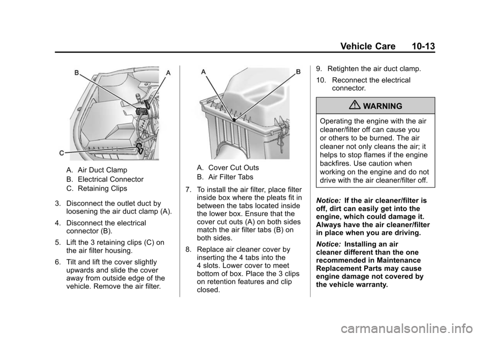 CADILLAC SRX 2012 2.G Owners Manual Black plate (13,1)Cadillac SRX Owner Manual (Include Mex) - 2012
Vehicle Care 10-13
A. Air Duct Clamp
B. Electrical Connector
C. Retaining Clips
3. Disconnect the outlet duct by loosening the air duct