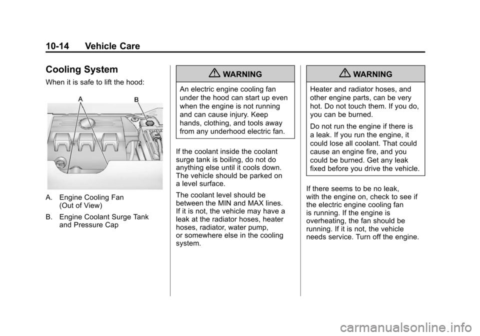CADILLAC SRX 2012 2.G Owners Manual Black plate (14,1)Cadillac SRX Owner Manual (Include Mex) - 2012
10-14 Vehicle Care
Cooling System
When it is safe to lift the hood:
A. Engine Cooling Fan(Out of View)
B. Engine Coolant Surge Tank and
