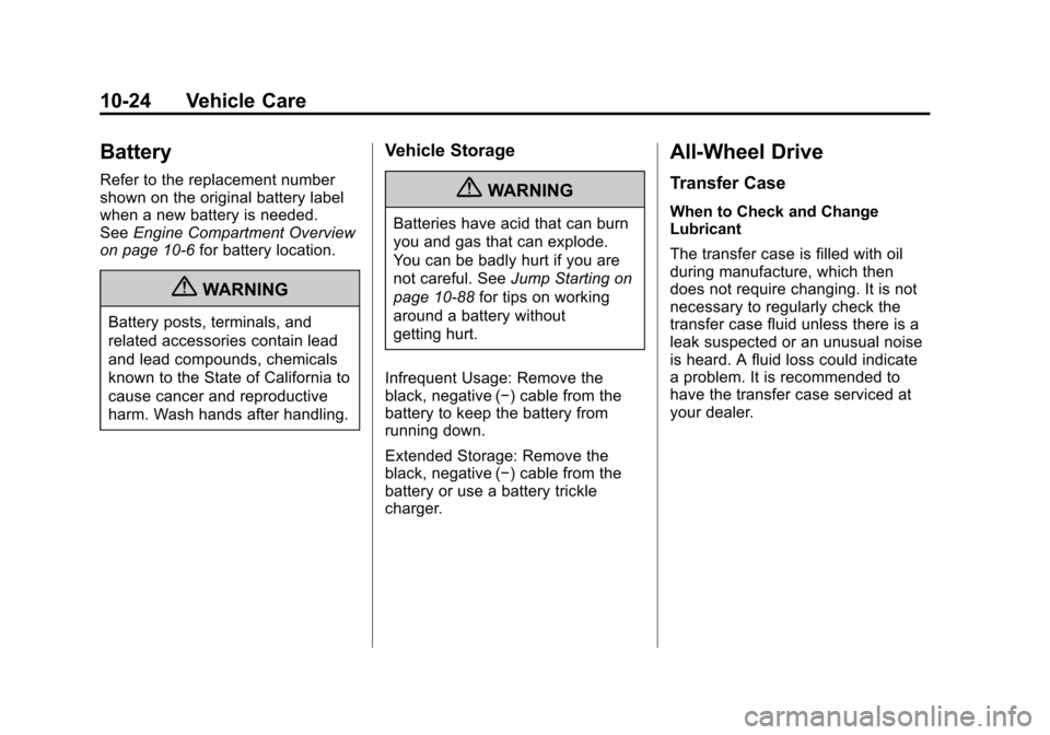 CADILLAC SRX 2012 2.G Owners Guide Black plate (24,1)Cadillac SRX Owner Manual (Include Mex) - 2012
10-24 Vehicle Care
Battery
Refer to the replacement number
shown on the original battery label
when a new battery is needed.
SeeEngine 