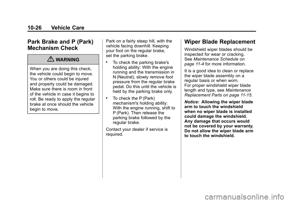 CADILLAC SRX 2012 2.G Owners Guide Black plate (26,1)Cadillac SRX Owner Manual (Include Mex) - 2012
10-26 Vehicle Care
Park Brake and P (Park)
Mechanism Check
{WARNING
When you are doing this check,
the vehicle could begin to move.
You