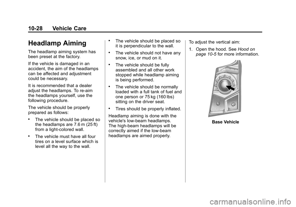 CADILLAC SRX 2012 2.G Owners Manual Black plate (28,1)Cadillac SRX Owner Manual (Include Mex) - 2012
10-28 Vehicle Care
Headlamp Aiming
The headlamp aiming system has
been preset at the factory.
If the vehicle is damaged in an
accident, CADILLAC SRX 2012 2.G Owners Manual Black plate (28,1)Cadillac SRX Owner Manual (Include Mex) - 2012
10-28 Vehicle Care
Headlamp Aiming
The headlamp aiming system has
been preset at the factory.
If the vehicle is damaged in an
accident,