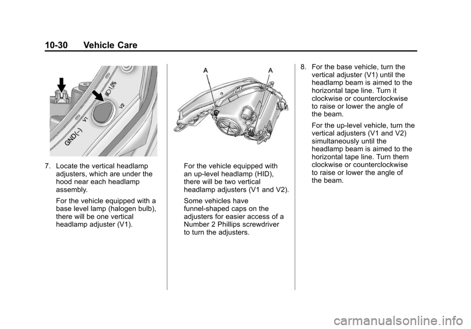 CADILLAC SRX 2012 2.G Owners Manual Black plate (30,1)Cadillac SRX Owner Manual (Include Mex) - 2012
10-30 Vehicle Care
7. Locate the vertical headlampadjusters, which are under the
hood near each headlamp
assembly.
For the vehicle equi CADILLAC SRX 2012 2.G Owners Manual Black plate (30,1)Cadillac SRX Owner Manual (Include Mex) - 2012
10-30 Vehicle Care
7. Locate the vertical headlampadjusters, which are under the
hood near each headlamp
assembly.
For the vehicle equi