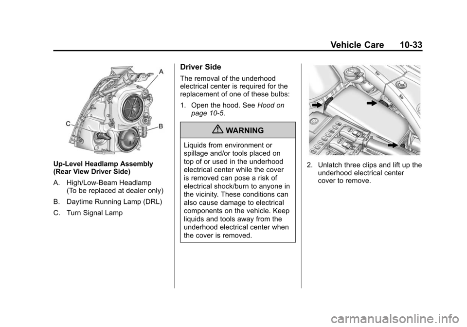 CADILLAC SRX 2012 2.G Owners Manual Black plate (33,1)Cadillac SRX Owner Manual (Include Mex) - 2012
Vehicle Care 10-33
Up-Level Headlamp Assembly
(Rear View Driver Side)
A. High/Low‐Beam Headlamp(To be replaced at dealer only)
B. Day