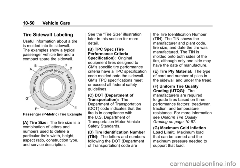 CADILLAC SRX 2012 2.G Owners Manual Black plate (50,1)Cadillac SRX Owner Manual (Include Mex) - 2012
10-50 Vehicle Care
Tire Sidewall Labeling
Useful information about a tire
is molded into its sidewall.
The examples show a typical
pass CADILLAC SRX 2012 2.G Owners Manual Black plate (50,1)Cadillac SRX Owner Manual (Include Mex) - 2012
10-50 Vehicle Care
Tire Sidewall Labeling
Useful information about a tire
is molded into its sidewall.
The examples show a typical
pass