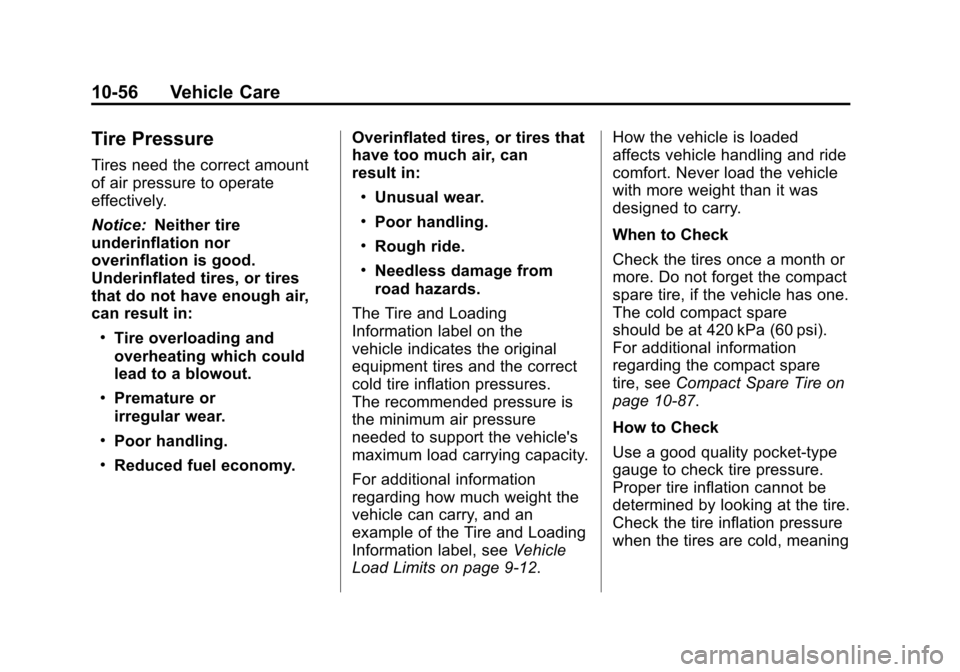 CADILLAC SRX 2012 2.G Owners Manual Black plate (56,1)Cadillac SRX Owner Manual (Include Mex) - 2012
10-56 Vehicle Care
Tire Pressure
Tires need the correct amount
of air pressure to operate
effectively.
Notice:Neither tire
underinflati CADILLAC SRX 2012 2.G Owners Manual Black plate (56,1)Cadillac SRX Owner Manual (Include Mex) - 2012
10-56 Vehicle Care
Tire Pressure
Tires need the correct amount
of air pressure to operate
effectively.
Notice:Neither tire
underinflati