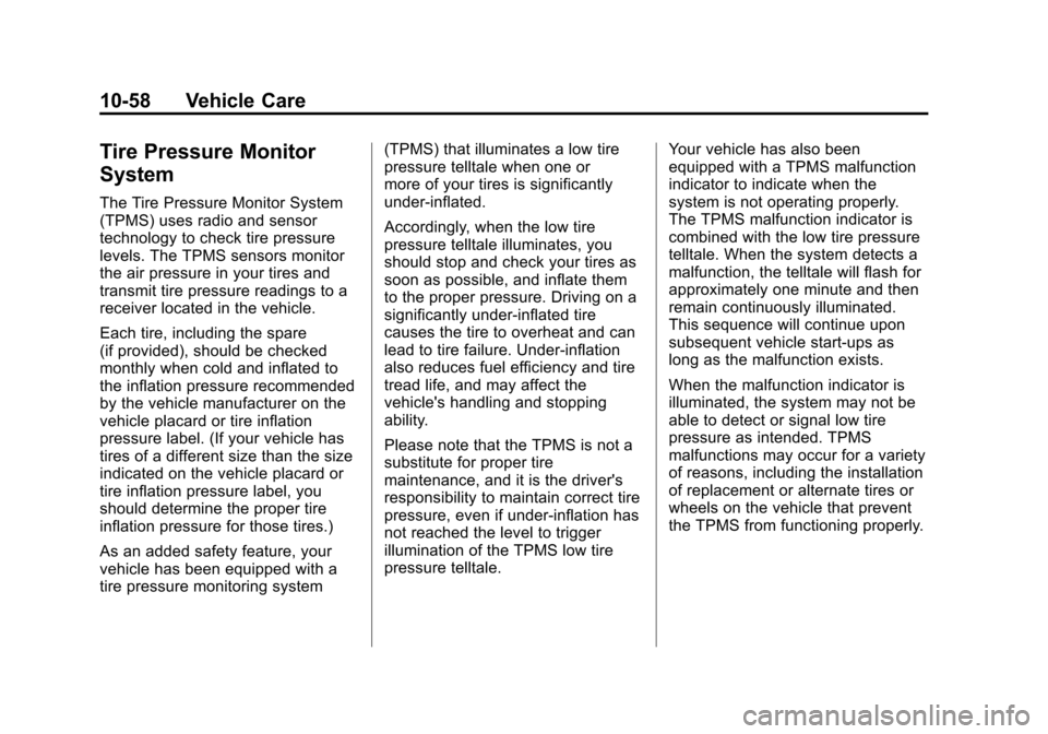 CADILLAC SRX 2012 2.G Owners Manual Black plate (58,1)Cadillac SRX Owner Manual (Include Mex) - 2012
10-58 Vehicle Care
Tire Pressure Monitor
System
The Tire Pressure Monitor System
(TPMS) uses radio and sensor
technology to check tire 