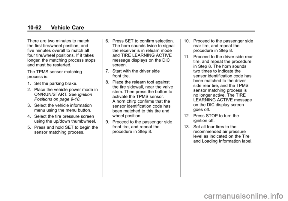CADILLAC SRX 2012 2.G User Guide Black plate (62,1)Cadillac SRX Owner Manual (Include Mex) - 2012
10-62 Vehicle Care
There are two minutes to match
the first tire/wheel position, and
five minutes overall to match all
four tire/wheel CADILLAC SRX 2012 2.G User Guide Black plate (62,1)Cadillac SRX Owner Manual (Include Mex) - 2012
10-62 Vehicle Care
There are two minutes to match
the first tire/wheel position, and
five minutes overall to match all
four tire/wheel