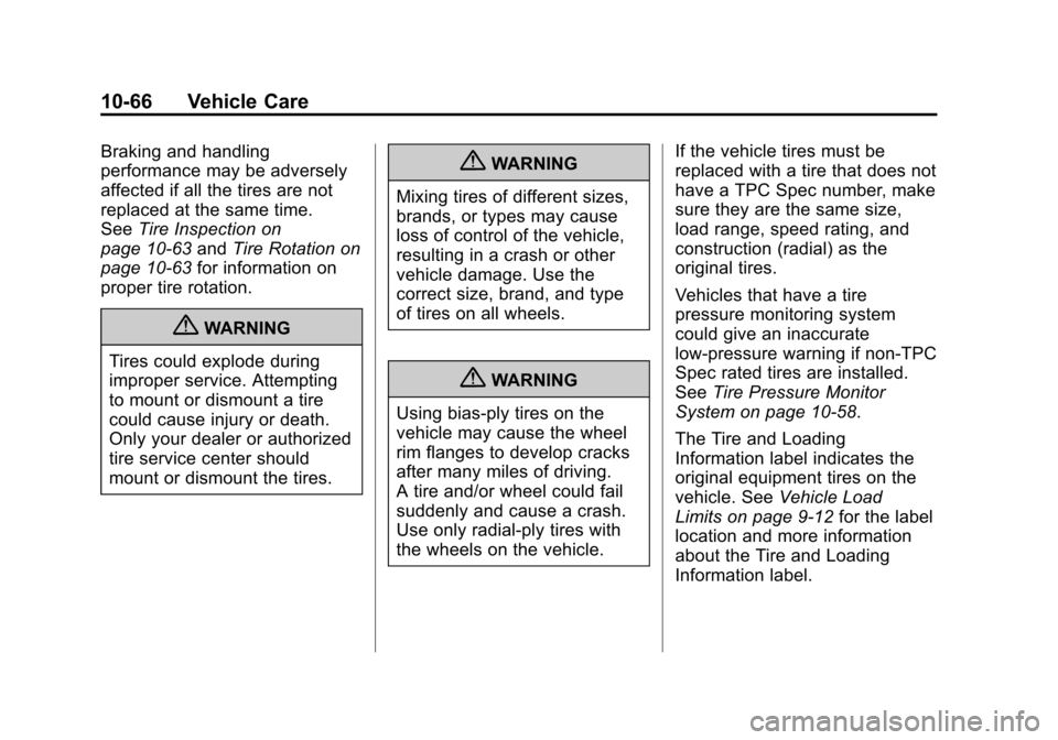 CADILLAC SRX 2012 2.G Owners Manual Black plate (66,1)Cadillac SRX Owner Manual (Include Mex) - 2012
10-66 Vehicle Care
Braking and handling
performance may be adversely
affected if all the tires are not
replaced at the same time.
SeeTi CADILLAC SRX 2012 2.G Owners Manual Black plate (66,1)Cadillac SRX Owner Manual (Include Mex) - 2012
10-66 Vehicle Care
Braking and handling
performance may be adversely
affected if all the tires are not
replaced at the same time.
SeeTi