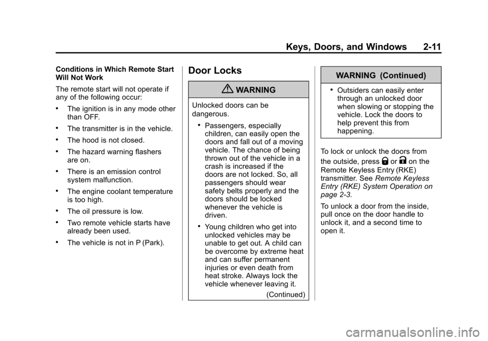 CADILLAC SRX 2012 2.G Service Manual Black plate (11,1)Cadillac SRX Owner Manual (Include Mex) - 2012
Keys, Doors, and Windows 2-11
Conditions in Which Remote Start
Will Not Work
The remote start will not operate if
any of the following 