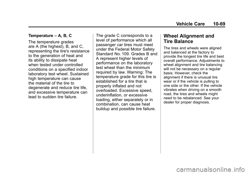 CADILLAC SRX 2012 2.G Owners Manual Black plate (69,1)Cadillac SRX Owner Manual (Include Mex) - 2012
Vehicle Care 10-69
Temperature–A, B, C
The temperature grades
are A (the highest), B, and C,
representing the tires resistance
to th CADILLAC SRX 2012 2.G Owners Manual Black plate (69,1)Cadillac SRX Owner Manual (Include Mex) - 2012
Vehicle Care 10-69
Temperature–A, B, C
The temperature grades
are A (the highest), B, and C,
representing the tires resistance
to th