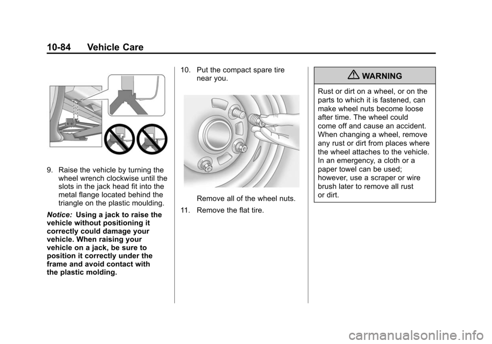 CADILLAC SRX 2012 2.G Owners Manual Black plate (84,1)Cadillac SRX Owner Manual (Include Mex) - 2012
10-84 Vehicle Care
9. Raise the vehicle by turning thewheel wrench clockwise until the
slots in the jack head fit into the
metal flange CADILLAC SRX 2012 2.G Owners Manual Black plate (84,1)Cadillac SRX Owner Manual (Include Mex) - 2012
10-84 Vehicle Care
9. Raise the vehicle by turning thewheel wrench clockwise until the
slots in the jack head fit into the
metal flange