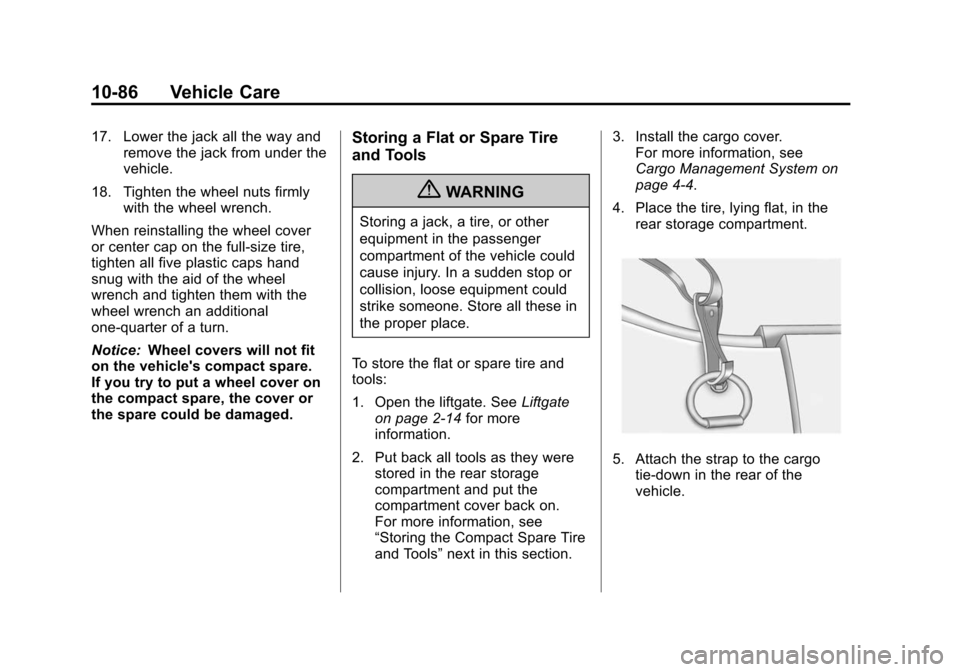 CADILLAC SRX 2012 2.G Owners Manual Black plate (86,1)Cadillac SRX Owner Manual (Include Mex) - 2012
10-86 Vehicle Care
17. Lower the jack all the way andremove the jack from under the
vehicle.
18. Tighten the wheel nuts firmly with the CADILLAC SRX 2012 2.G Owners Manual Black plate (86,1)Cadillac SRX Owner Manual (Include Mex) - 2012
10-86 Vehicle Care
17. Lower the jack all the way andremove the jack from under the
vehicle.
18. Tighten the wheel nuts firmly with the