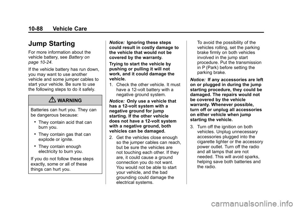 CADILLAC SRX 2012 2.G Owners Guide Black plate (88,1)Cadillac SRX Owner Manual (Include Mex) - 2012
10-88 Vehicle Care
Jump Starting
For more information about the
vehicle battery, seeBattery on
page 10‑24.
If the vehicle battery has