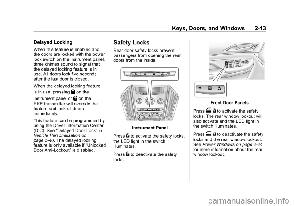 CADILLAC SRX 2012 2.G Service Manual Black plate (13,1)Cadillac SRX Owner Manual (Include Mex) - 2012
Keys, Doors, and Windows 2-13
Delayed Locking
When this feature is enabled and
the doors are locked with the power
lock switch on the i