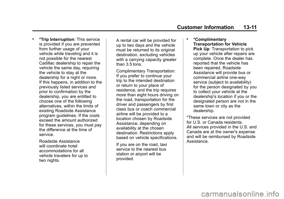 CADILLAC SRX 2012 2.G Owners Manual Black plate (11,1)Cadillac SRX Owner Manual (Include Mex) - 2012
Customer Information 13-11
.*Trip Interruption: This service
is provided if you are prevented
from further usage of your
vehicle while CADILLAC SRX 2012 2.G Owners Manual Black plate (11,1)Cadillac SRX Owner Manual (Include Mex) - 2012
Customer Information 13-11
.*Trip Interruption: This service
is provided if you are prevented
from further usage of your
vehicle while
