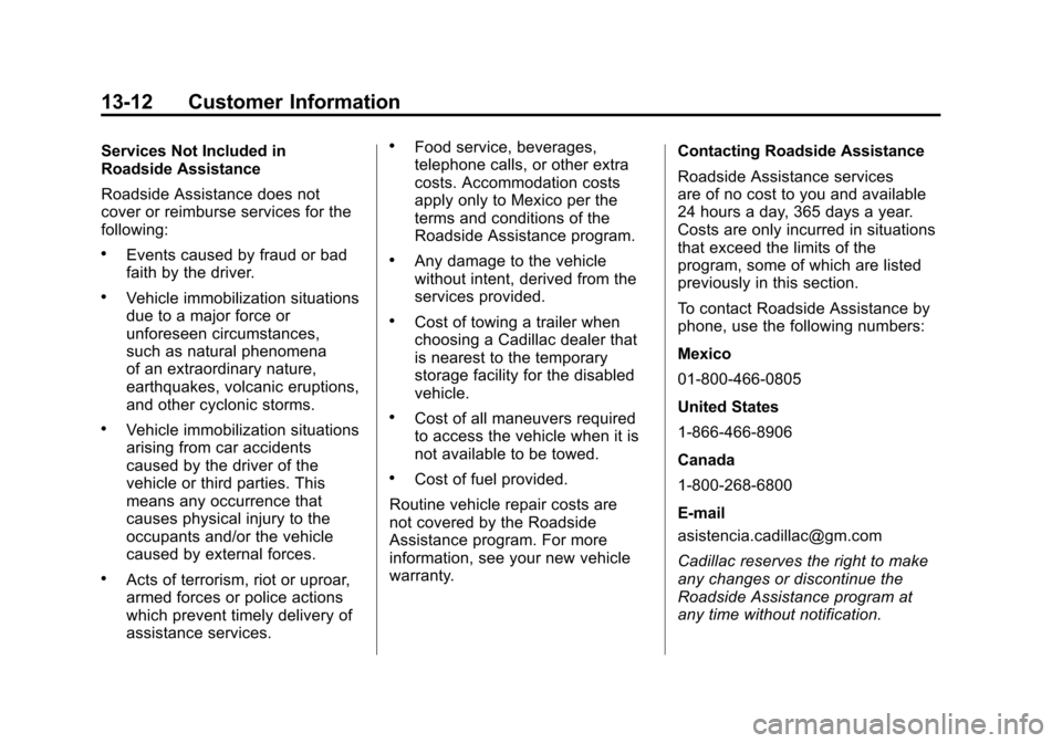 CADILLAC SRX 2012 2.G Owners Manual Black plate (12,1)Cadillac SRX Owner Manual (Include Mex) - 2012
13-12 Customer Information
Services Not Included in
Roadside Assistance
Roadside Assistance does not
cover or reimburse services for th CADILLAC SRX 2012 2.G Owners Manual Black plate (12,1)Cadillac SRX Owner Manual (Include Mex) - 2012
13-12 Customer Information
Services Not Included in
Roadside Assistance
Roadside Assistance does not
cover or reimburse services for th