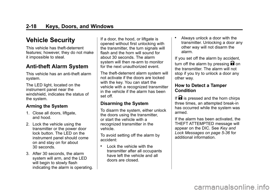 CADILLAC SRX 2012 2.G Service Manual Black plate (18,1)Cadillac SRX Owner Manual (Include Mex) - 2012
2-18 Keys, Doors, and Windows
Vehicle Security
This vehicle has theft-deterrent
features; however, they do not make
it impossible to st CADILLAC SRX 2012 2.G Service Manual Black plate (18,1)Cadillac SRX Owner Manual (Include Mex) - 2012
2-18 Keys, Doors, and Windows
Vehicle Security
This vehicle has theft-deterrent
features; however, they do not make
it impossible to st
