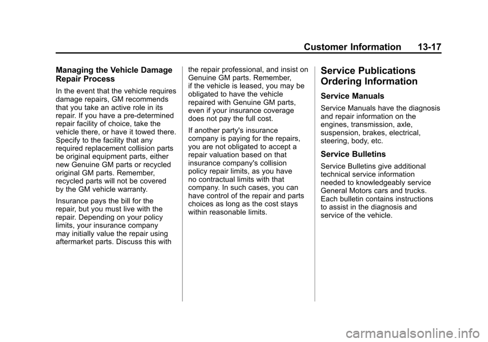 CADILLAC SRX 2012 2.G Owners Manual Black plate (17,1)Cadillac SRX Owner Manual (Include Mex) - 2012
Customer Information 13-17
Managing the Vehicle Damage
Repair Process
In the event that the vehicle requires
damage repairs, GM recomme