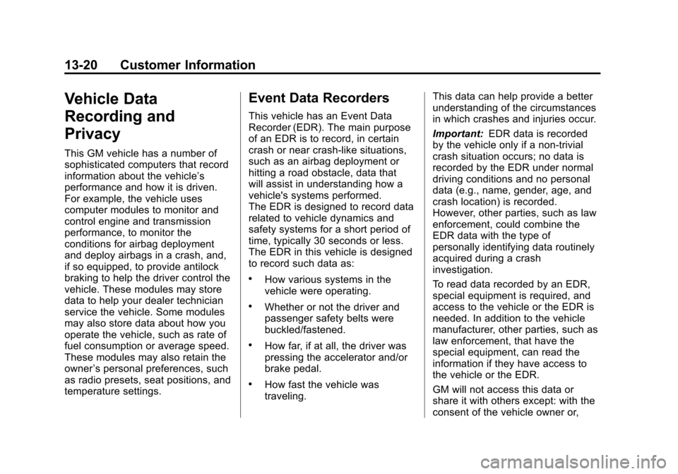 CADILLAC SRX 2012 2.G Owners Manual Black plate (20,1)Cadillac SRX Owner Manual (Include Mex) - 2012
13-20 Customer Information
Vehicle Data
Recording and
Privacy
This GM vehicle has a number of
sophisticated computers that record
infor