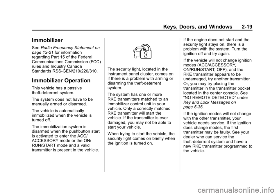 CADILLAC SRX 2012 2.G Service Manual Black plate (19,1)Cadillac SRX Owner Manual (Include Mex) - 2012
Keys, Doors, and Windows 2-19
Immobilizer
SeeRadio Frequency Statement on
page 13‑21 for information
regarding Part 15 of the Federal CADILLAC SRX 2012 2.G Service Manual Black plate (19,1)Cadillac SRX Owner Manual (Include Mex) - 2012
Keys, Doors, and Windows 2-19
Immobilizer
SeeRadio Frequency Statement on
page 13‑21 for information
regarding Part 15 of the Federal