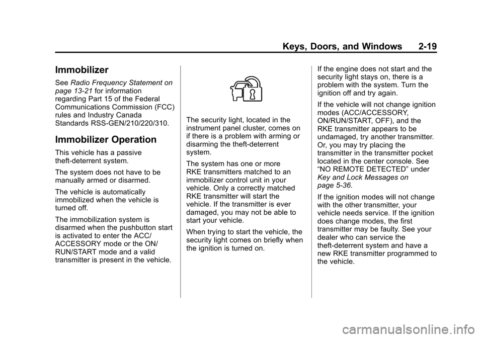 CADILLAC SRX 2012 2.G Service Manual Black plate (19,1)Cadillac SRX Owner Manual (Include Mex) - 2012
Keys, Doors, and Windows 2-19
Immobilizer
SeeRadio Frequency Statement on
page 13‑21 for information
regarding Part 15 of the Federal