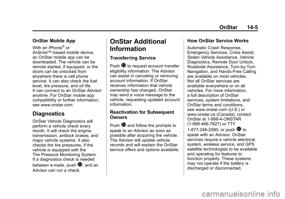 CADILLAC SRX 2012 2.G Service Manual Black plate (5,1)Cadillac SRX Owner Manual (Include Mex) - 2012
OnStar 14-5
OnStar Mobile App
With an iPhone®or
Android™-based mobile device,
an OnStar mobile app can be
downloaded. The vehicle can