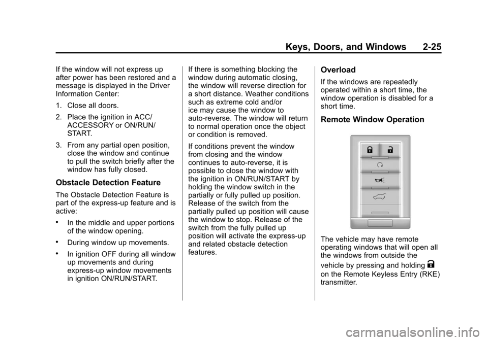 CADILLAC SRX 2012 2.G Owners Manual Black plate (25,1)Cadillac SRX Owner Manual (Include Mex) - 2012
Keys, Doors, and Windows 2-25
If the window will not express up
after power has been restored and a
message is displayed in the Driver
