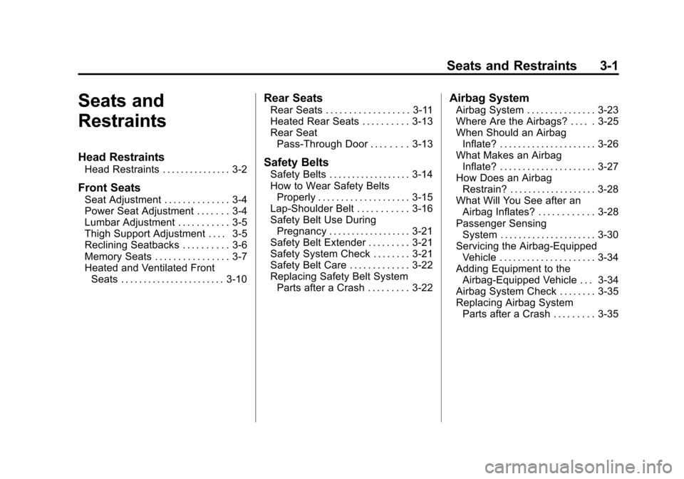CADILLAC SRX 2012 2.G Owners Manual Black plate (1,1)Cadillac SRX Owner Manual (Include Mex) - 2012
Seats and Restraints 3-1
Seats and
Restraints
Head Restraints
Head Restraints . . . . . . . . . . . . . . . 3-2
Front Seats
Seat Adjustm