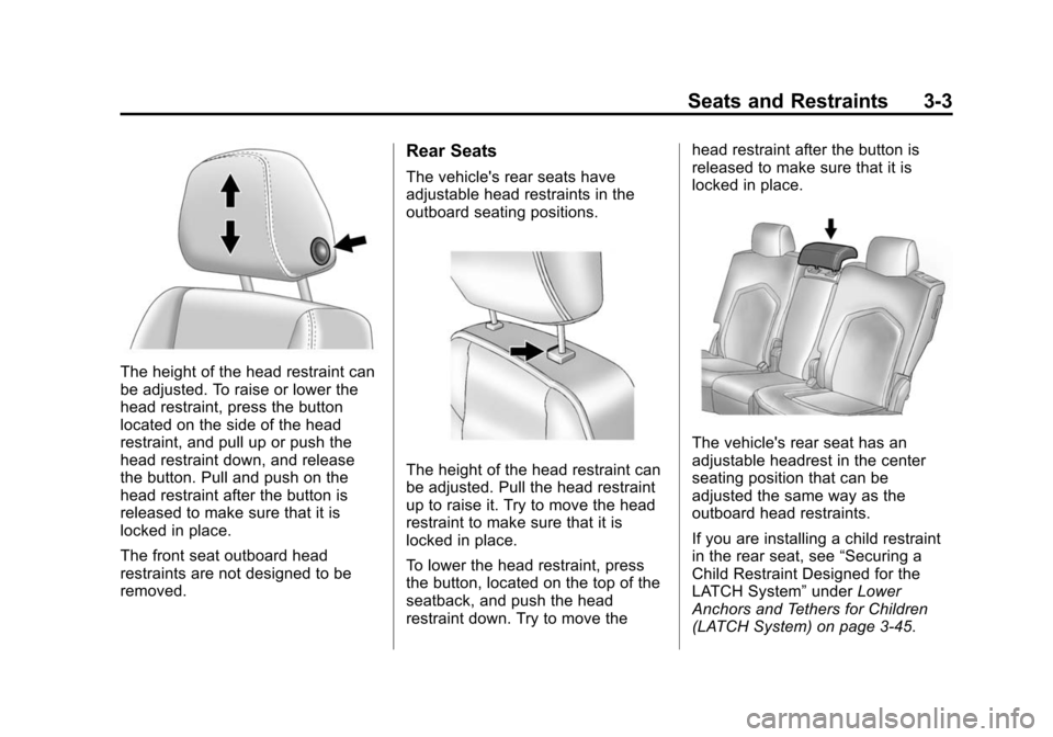 CADILLAC SRX 2012 2.G Owners Manual Black plate (3,1)Cadillac SRX Owner Manual (Include Mex) - 2012
Seats and Restraints 3-3
The height of the head restraint can
be adjusted. To raise or lower the
head restraint, press the button
locate