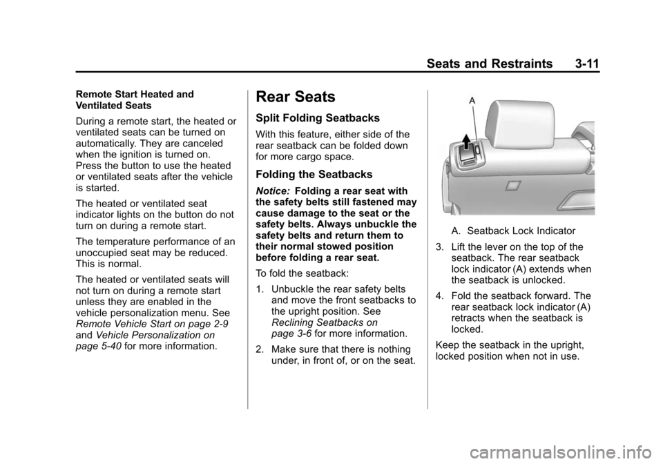 CADILLAC SRX 2012 2.G User Guide Black plate (11,1)Cadillac SRX Owner Manual (Include Mex) - 2012
Seats and Restraints 3-11
Remote Start Heated and
Ventilated Seats
During a remote start, the heated or
ventilated seats can be turned CADILLAC SRX 2012 2.G User Guide Black plate (11,1)Cadillac SRX Owner Manual (Include Mex) - 2012
Seats and Restraints 3-11
Remote Start Heated and
Ventilated Seats
During a remote start, the heated or
ventilated seats can be turned
