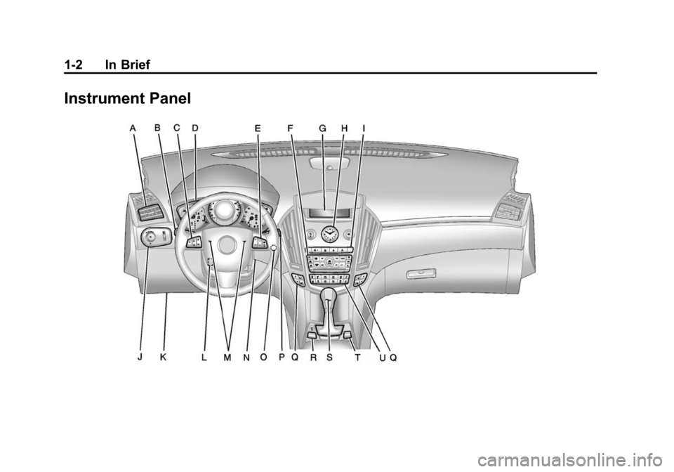 CADILLAC SRX 2012 2.G Owners Manual Black plate (2,1)Cadillac SRX Owner Manual (Include Mex) - 2012
1-2 In Brief
Instrument Panel CADILLAC SRX 2012 2.G Owners Manual Black plate (2,1)Cadillac SRX Owner Manual (Include Mex) - 2012
1-2 In Brief
Instrument Panel