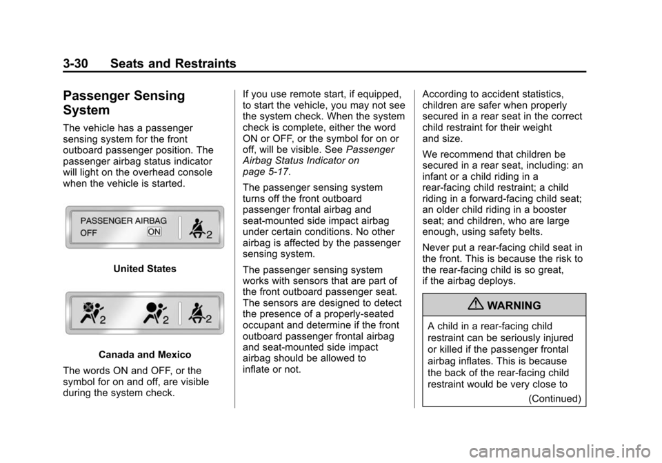 CADILLAC SRX 2012 2.G User Guide Black plate (30,1)Cadillac SRX Owner Manual (Include Mex) - 2012
3-30 Seats and Restraints
Passenger Sensing
System
The vehicle has a passenger
sensing system for the front
outboard passenger position CADILLAC SRX 2012 2.G User Guide Black plate (30,1)Cadillac SRX Owner Manual (Include Mex) - 2012
3-30 Seats and Restraints
Passenger Sensing
System
The vehicle has a passenger
sensing system for the front
outboard passenger position