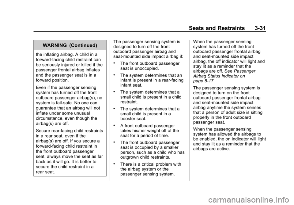 CADILLAC SRX 2012 2.G Owners Manual Black plate (31,1)Cadillac SRX Owner Manual (Include Mex) - 2012
Seats and Restraints 3-31
WARNING (Continued)
the inflating airbag. A child in a
forward-facing child restraint can
be seriously injure