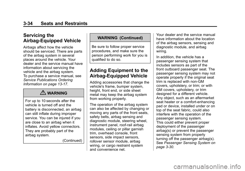 CADILLAC SRX 2012 2.G Owners Manual Black plate (34,1)Cadillac SRX Owner Manual (Include Mex) - 2012
3-34 Seats and Restraints
Servicing the
Airbag-Equipped Vehicle
Airbags affect how the vehicle
should be serviced. There are parts
of t CADILLAC SRX 2012 2.G Owners Manual Black plate (34,1)Cadillac SRX Owner Manual (Include Mex) - 2012
3-34 Seats and Restraints
Servicing the
Airbag-Equipped Vehicle
Airbags affect how the vehicle
should be serviced. There are parts
of t
