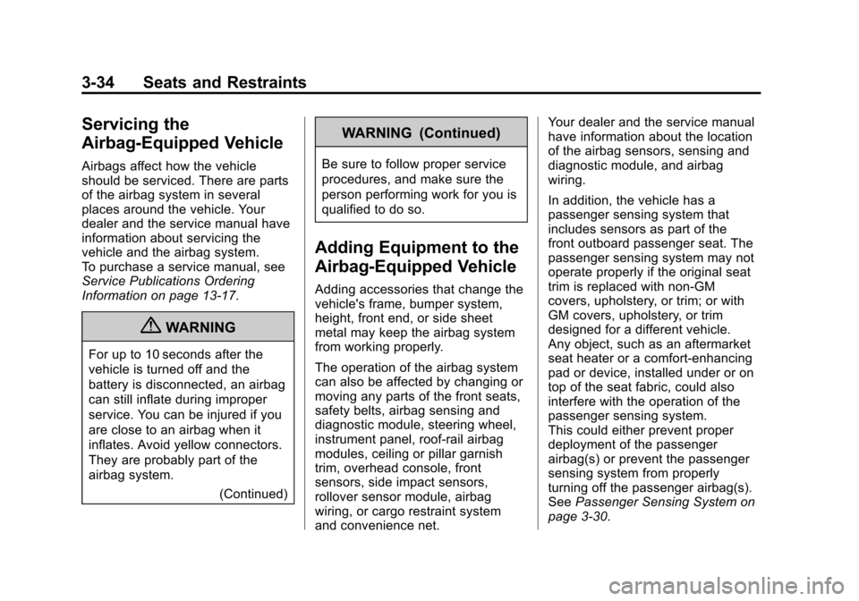 CADILLAC SRX 2012 2.G Owners Manual Black plate (34,1)Cadillac SRX Owner Manual (Include Mex) - 2012
3-34 Seats and Restraints
Servicing the
Airbag-Equipped Vehicle
Airbags affect how the vehicle
should be serviced. There are parts
of t