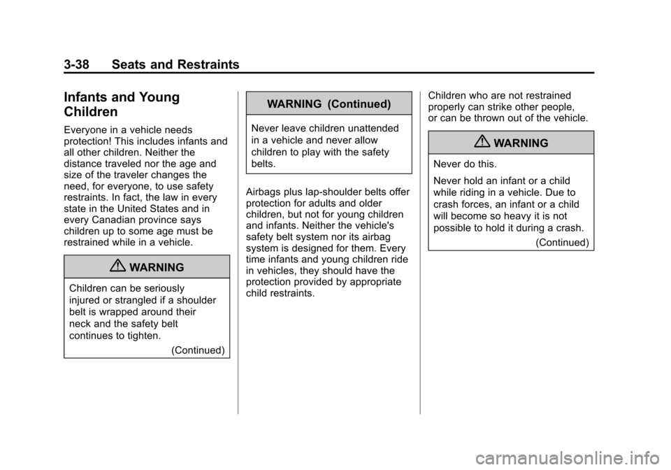 CADILLAC SRX 2012 2.G Owners Manual Black plate (38,1)Cadillac SRX Owner Manual (Include Mex) - 2012
3-38 Seats and Restraints
Infants and Young
Children
Everyone in a vehicle needs
protection! This includes infants and
all other childr