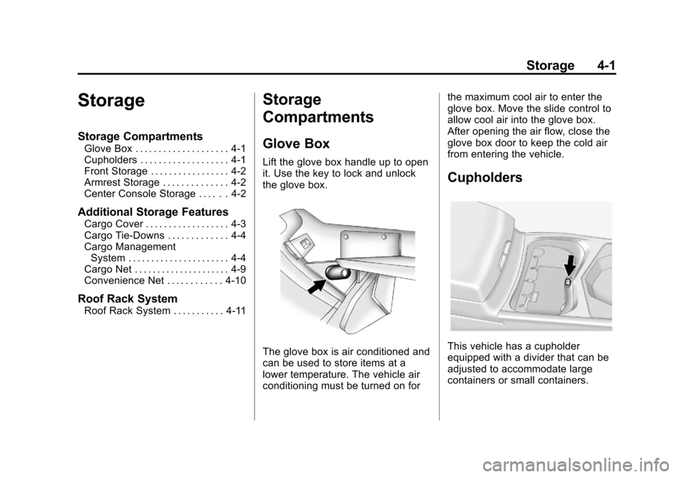 CADILLAC SRX 2013 2.G Owners Manual Black plate (1,1)Cadillac SRX Owner Manual - 2013 - CRC - 11/9/12
Storage 4-1
Storage
Storage Compartments
Glove Box . . . . . . . . . . . . . . . . . . . . 4-1
Cupholders . . . . . . . . . . . . . . 